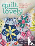 Kingwell, Jen - Quilt Lovely - 15 Vibrant Projects Using Piecing and Applique
