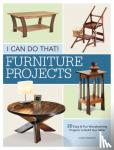 Stanton, Chad - I Can Do That - Furniture Projects - 20 Easy & Fun Woodworking Projects to Build Your Skills