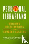 Bisko, Lynne, Buchansky, Heather, Gray, Brian C., Reese, E. Gail - Personal Librarians - Building Relationships for Student Success