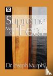 Murphy, Joseph - Supreme Mastery of Fear
