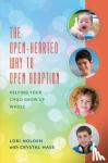 Holden, Lori - The Open-Hearted Way to Open Adoption - Helping Your Child Grow Up Whole