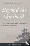 Moreman, Christopher M. - Beyond the Threshold - Afterlife Beliefs and Experiences in World Religions