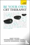 Windy Dryden - Be Your Own CBT Therapist - Beat negative thinking and discover a happier you with Rational Emotive Behaviour Therapy