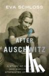 Schloss, Eva - After Auschwitz - A story of heartbreak and survival by the stepsister of Anne Frank