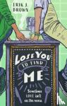 Brown, Erik J. - Lose You to Find Me