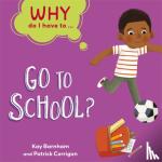 Barnham, Kay - Why Do I Have To ...: Go to School?