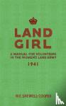 Shewell-Cooper, W. E. - Land Girl - A Manual for Volunteers in the Women's Land Army