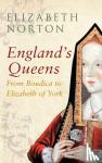 Norton, Elizabeth - England's Queens From Boudica to Elizabeth of York