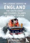 Nicholas Leach - The Lifeboat Service in England: The South Coast and Channel Islands