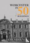 Dinn, James - Worcester in 50 Buildings