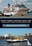 Batten, Malcolm - River Thames Shipping Since 2000: Passenger Ships, Ferries, Heritage Shipping and More