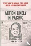 Koster, John - Action Likely in Pacific - Secret Agent Kilsoo Haan, Pearl Harbor and the Creation of North Korea