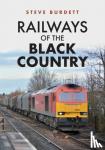 Burdett, Steve - Railways of the Black Country