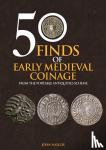 Naylor, John - 50 Finds of Early Medieval Coinage - From the Portable Antiquities Scheme
