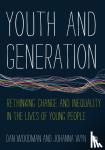 Woodman - Youth and Generation: Rethinking change and inequality in the lives of young people
