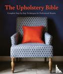 Dobson, Cherry - The Upholstery Bible - Complete Step-by-Step Techniques for Professional Results