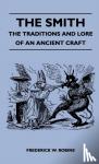 Robins, Frederick W. - The Smith - The Traditions And Lore Of An Ancient Craft
