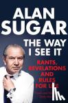 Sugar, Alan - The Way I See It - Rants, Revelations And Rules For Life