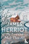 Herriot, James - The Lord God Made Them All - The Classic Memoirs of a Yorkshire Country Vet