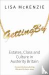 Mckenzie, Lisa - Getting By - Estates, Class and Culture in Austerity Britain