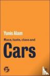Yunis (Department of Social Sciences and Humanities, University of Bradford.) Alam - Race, Taste, Class and Cars - Culture, Meaning and Identity