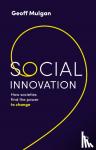Mulgan, Geoff (University College London) - Social Innovation - How Societies Find the Power to Change
