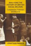 Parker, Jonathan (Bournemouth University and University of Stavanger) - Analysing the History of British Social Welfare