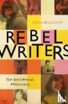 Brayfield, Celia - Rebel Writers: The Accidental Feminists - Shelagh Delaney * Edna O'Brien * Lynne Reid Banks * Charlotte Bingham * Nell Dunn * Virginia Ironside * Margaret Forster