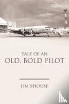 Shouse, Jim - Tale of an Old, Bold Pilot