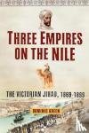 Green, Dominic - Three Empires on the Nile - The Victorian Jihad, 1869-1899