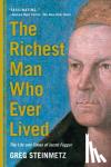 Steinmetz, Greg - The Richest Man Who Ever Lived - The Life and Times of Jacob Fugger
