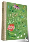 Daisy, Katie - How to Be a Wildflower - A Field Guide
