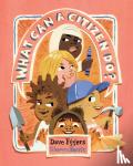 Eggers, Dave - What Can a Citizen Do? - (Kids Story Books, Cute Children's Books, Kids Picture Books, Citizenship Books for Kids)
