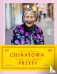 Luu, Valerie, Lo, Andria - Chinatown Pretty - Fashion and Wisdom from Chinatown's Most Stylish Seniors