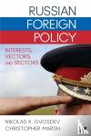 Gvosdev - Russian Foreign Policy: Interests, Vectors, and Sectors