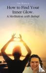 Mckellar, Geri - How to Find Your Inner Glow. a Meditation With Babaji