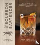 Danger, Jane, Lapushchik, Alla - The Bourbon Bartender - 50 Cocktails to Celebrate the American Spirit