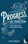 Flannery, Mary - Progress, Not Perfection - A Goal Journal for Embracing Your Journey