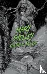 Shelley, Mary Wollstonecraft - Mary Shelley: Gothic Tales