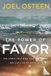 Osteen, Joel - The Power of Favor - The Force That Will Take You Where You Can't Go on Your Own