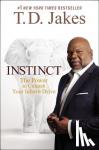 Jakes, T.D. - Instinct - The Power to Unleash Your Inborn Drive