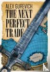 Gurevich, Alex - The Next Perfect Trade - A Magic Sword of Necessity