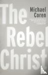 Coren, Michael - The Rebel Christ