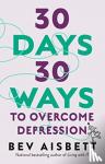 Aisbett, Bev - 30 Days 30 Ways To Overcome Depression