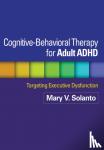 Solanto, Mary V., Marks, David J., Wasserstein, Jeanette, Mitchell, Katherine J. - Cognitive-Behavioral Therapy for Adult ADHD