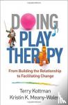 Kottman, Terry, Meany-Walen, Kristin K. - Doing Play Therapy - From Building the Relationship to Facilitating Change