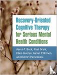 Beck, Aaron T., M.D., Grant, Paul, Inverso, Ellen, Brinen, Aaron P. - Recovery-Oriented Cognitive Therapy for Serious Mental Health Conditions