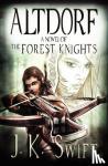Swift, J K - Altdorf - A novel of The Forest Knights
