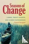 Norrgard, Chantal - Seasons of Change - Labor, Treaty Rights, and Ojibwe Nationhood