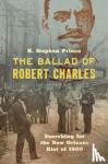 Prince, K. Stephen - The Ballad of Robert Charles - Searching for the New Orleans Riot of 1900